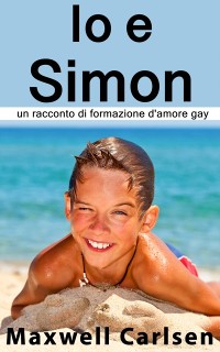 Cover Io e Simon: un racconto di formazione d''amore gay
