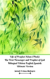 Cover Life of Prophet Adam (Pbuh) The First Messenger and Prophet of God Bilingual Edition English Spanish Ultimate Version
