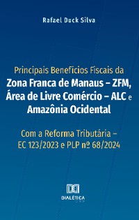 Cover Principais Benefícios Fiscais da Zona Franca de Manaus – ZFM, Área de Livre Comércio – ALC e Amazônia Ocidental