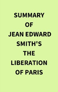 Cover Summary of Jean Edward Smith's The Liberation of Paris