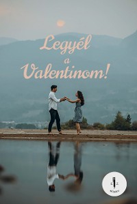 Cover Legyél a Valentinom!