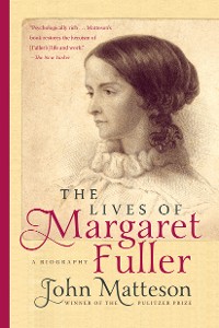 Cover The Lives of Margaret Fuller: A Biography