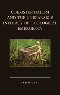 Cover Coexistentialism and the Unbearable Intimacy of Ecological Emergency