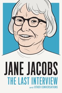 Cover Jane Jacobs: The Last Interview