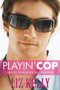 Cover Playin' Cop (Heroes of Henderson ~ Prequel)