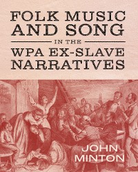 Cover Folk Music and Song in the WPA Ex-Slave Narratives