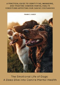 Cover The Emotional Life of Dogs: A Deep Dive into Canine Mental Health