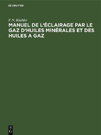Cover Manuel de l'éclairage par le gaz d'huiles minérales et des huiles a gaz