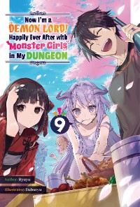 Cover Now I'm a Demon Lord! Happily Ever After with Monster Girls in My Dungeon: Volume 9