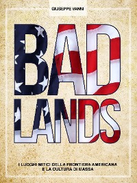 Cover BADLANDS - I luoghi mitici della frontiera americana e la cultura di massa