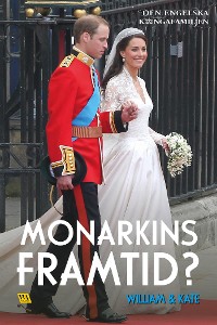 Cover William & Kate – Monarkins framtid?