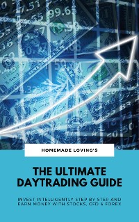 Cover The Ultimate Daytrading Guide: Invest Intelligently Step by Step &amp; Earn Money With Stocks, CFD &amp; FX