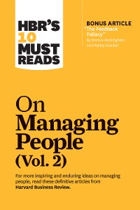 Cover HBR's 10 Must Reads on Managing People, Vol. 2 (with bonus article “The Feedback Fallacy” by Marcus Buckingham and Ashley Goodall)