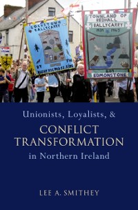 Cover Unionists, Loyalists, and Conflict Transformation in Northern Ireland