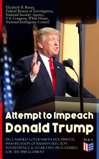 Cover Attempt to Impeach Donald Trump - Declassified Government Documents, Investigation of Russian Election Interference & Legislative Procedures for the Impeachment