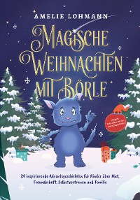 Cover Magische Weihnachten mit Börle: 24 inspirierende Adventsgeschichten für Kinder über Mut, Freundschaft, Selbstvertrauen und Familie - inkl. gratis Audio-Dateien von allen Weihnachtsgeschichten