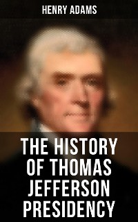 Cover The History of Thomas Jefferson Presidency