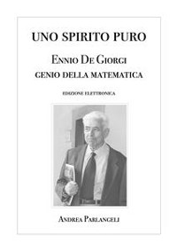 Cover Uno Spirito Puro. Ennio De Giorgi, genio della matematica