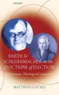 Cover Barth and Schleiermacher on the Doctrine of Election