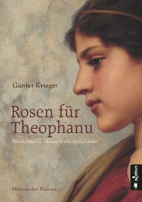 Cover Rosen für Theophanu. Braut Ottos II. - Kaiserin des Abendlandes