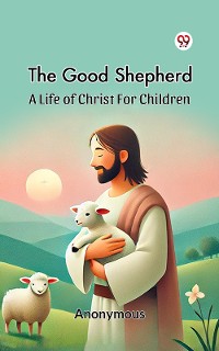 Cover The Good Shepherd A Life Of Christ For Children