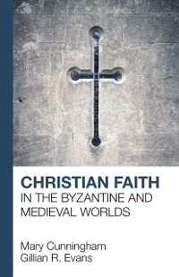 Cover Christian Faith in the Byzantine and Medieval Worlds