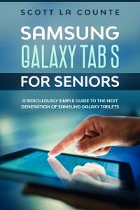 Cover Samsung Galaxy Tab S For Seniors : A Ridiculously Simple Guide to the Next Generation of Samsung Galaxy Tablets