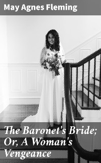 Cover The Baronet's Bride; Or, A Woman's Vengeance