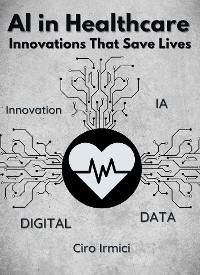 Cover AI in Healthcare: Innovations That Save Lives: Micro Book