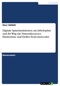 Cover Digitale Sprachassistenten am Arbeitsplatz und ihr Weg zur Nutzerakzeptanz. Hindernisse und Treiber beim Anwender