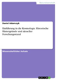 Cover Einführung in die Kosmologie. Historische Hintergründe und aktueller Forschungsstand