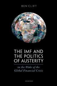 Cover IMF and the Politics of Austerity in the Wake of the Global Financial Crisis