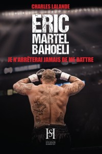 Cover Eric Martel-Bahoeli, je n'arreterai jamais de me battre