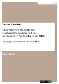 Cover Das Fernsehen als Mittel der Staatskommunikation und der ideologischen Apologetik in der DDR