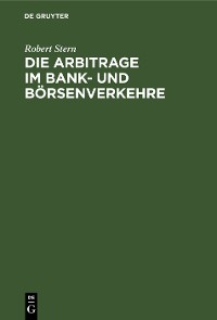 Cover Die Arbitrage im Bank- und Börsenverkehre