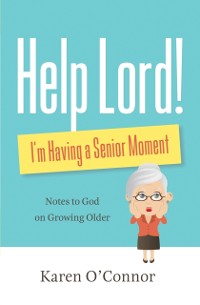 Cover Help, Lord! I'm Having a Senior Moment