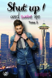 Cover Shut up ! And save me - Tome 3  (Saga de romance)