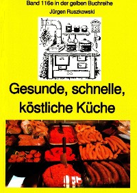 Cover Gesunde, schnelle, köstliche Küche - ein kleines Kochbuch