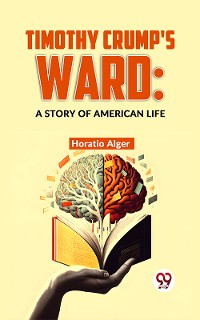Cover Timothy Crump'S Ward: A Story Of American Life