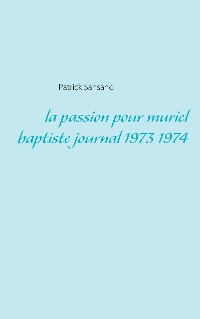 Cover La passion pour muriel baptiste journal 1973 1974