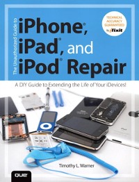Cover Unauthorized Guide to iPhone, iPad, and iPod Repair, The