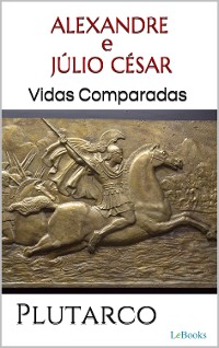 Cover ALEXANDRE e JÚLIO CÉSAR: Vidas Comparadas