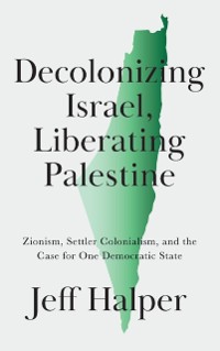 Cover Decolonizing Israel, Liberating Palestine