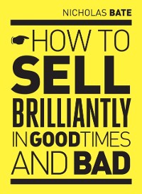 Cover How to sell brilliantly in good times and bad