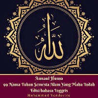 Cover Asmaul Husna 99 Nama Tuhan Semesta Alam Yang Maha Indah Edisi Bahasa Inggris