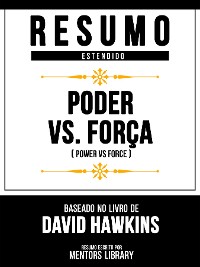 Cover Resumo Estendido - Poder Vs. Força (Power Vs Force) - Baseado No Livro De David Hawkins