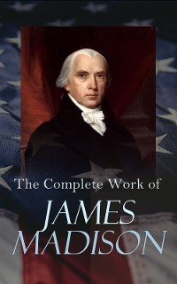 Cover The Complete Works of James Madison
