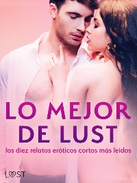 Cover Lo mejor de Lust: los diez relatos eróticos cortos más leídos