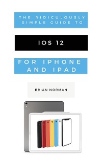 Cover The Ridiculously Simple Guide to iOS 12