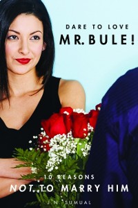 Cover Dare to Love Mr. Bule, Ten reasons not to marry him